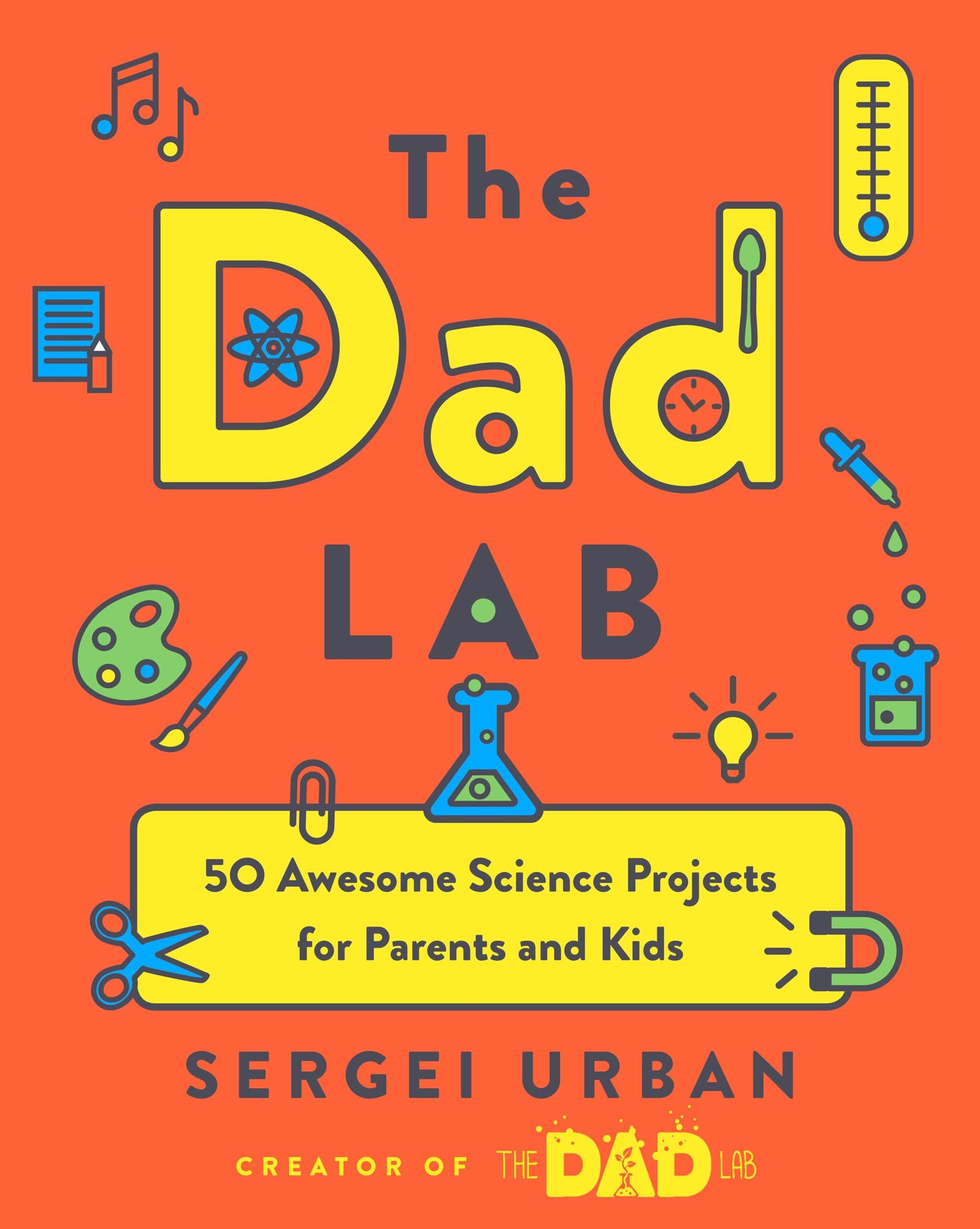 TheDadLab: 50 Awesome Science Projects for Parents and Kids